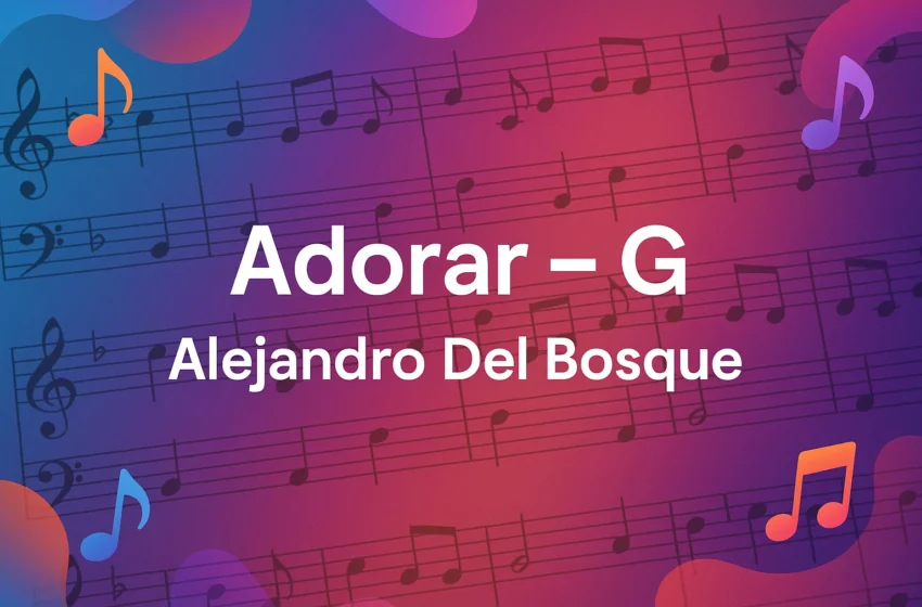  Adorar – G – Alejandro Del Bosque – Acordes